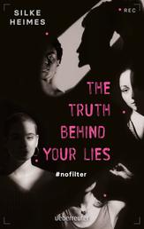 The truth behind your lies - #nofilter