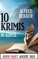 Alfred Bekker: 10 Krimis im Koffer August 2023 