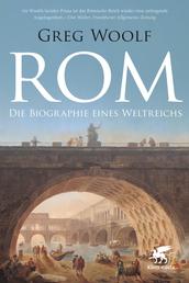 Rom - Die Biographie eines Weltreichs