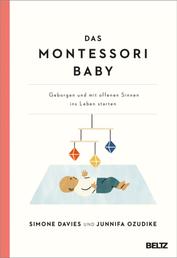 Das Montessori Baby - Geborgen und mit offenen Sinnen ins Leben starten
