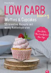 Low Carb baking. Muffins & Cupcakes - 55 kreative Rezepte mit wenig Kohlenhydraten