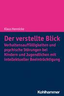 Klaus Hennicke: Der verstellte Blick: Verhaltensauffälligkeiten und psychische Störungen bei Kindern und Jugendlichen mit intellektueller Beeinträchtigung 