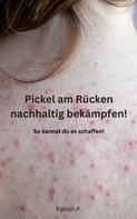 Fabian P.: Pickel am Rücken nachhaltig bekämpfen! 