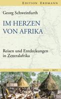 Georg Schweinfurth: Im Herzen von Afrika 