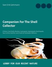 Companion For The Shell Collector - Chitons, Tusk-Shells, Bivalves, Gastropods, Cephalopods, Brachiopods, Sea-Urchins, Starfish, Land-Snails & Freshwater-Molluscs