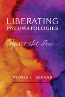 Gloria L. Schaab: Liberating Pneumatologies 