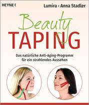 Beauty-Taping - Das natürliche Anti-Aging-Programm für ein strahlendes Aussehen. Auch wirksam bei Spannungskopfschmerz, Kiefergelenksbeschwerden, Zähneknirschen u.v.m.