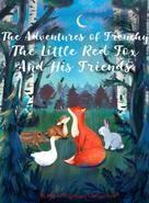 Christian Stahl: The Adventures of Frenchy the Little Red Fox and his Friends 