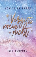 Kim Leopold: how to be happy: Vergissmeinnicht (New Adult Romance) ★★★★