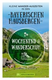 Wochenend und Wanderschuh – Kleine Wander-Auszeiten in den Bayerischen Hausbergen - Wanderungen, Highlights, Unterkünfte