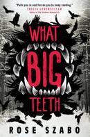 Rose Szabo: What Big Teeth 
