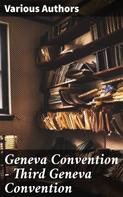 Various Authors: Geneva Convention — Third Geneva Convention 