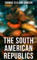 Thomas Cleland Dawson: The South American Republics 
