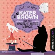 Kater Brown und der Magische Mister Miracle - Ein Kater Brown-Krimi, Teil 7 (Ungekürzt)