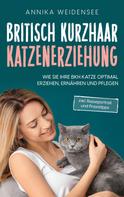 Annika Weidensee: Britisch Kurzhaar Katzenerziehung 