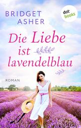 Die Liebe ist lavendelblau - Roman: Ein berührender Provence-Roman über die Wiederentdeckung der Liebe