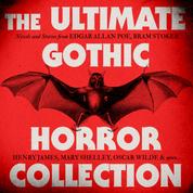 The Ultimate Gothic Horror Collection: Novels and Stories from Edgar Allan Poe, Bram Stoker, Henry James, Mary Shelley, Oscar Wilde, and more - Frankenstein / Dracula / Jekyll and Hyde / Carmilla / The Fall of the House of Usher / The Turn of the Screw / The Picture of Dorian Gray and more (Unabridged)
