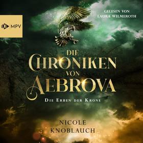 Die Erben der Krone - Die Chroniken von Aebrova, Band 1 (ungekürzt)