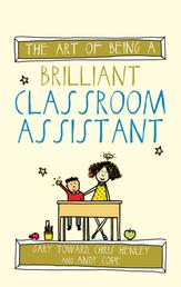 The Art of Being a Brilliant Classroom Assistant - (The Art of Being Brilliant series)