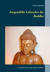 Ausgewählte Lehrreden des Buddha - in zeitgemäßer Form nacherzählt und erläutert