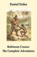 Daniel Defoe: Robinson Crusoe: The Complete Adventures (Unabridged - "The Life and Adventures of Robinson Crusoe" and "The Further Adventures of Robinson Crusoe" in one volume) 