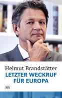 Helmut Brandstätter: Letzter Weckruf für Europa 