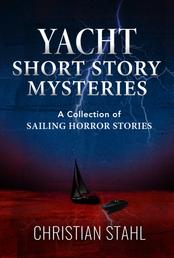 Yacht Short Story Mysteries - A Collection of Sailing Horror Stories