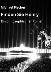 Finden Sie Henry - Ein philosophischer Roman über den Sinn des Lebens