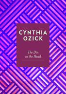 Cynthia Ozick: The Din in the Head 