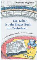 Gerhard Engbarth: Das Leben ist ein Blaues Buch mit Eselsohren 