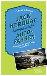 Jack Kerouac konnte nicht Auto fahren - Reisen in der guten, alten Neuen Welt