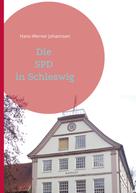 Hans-Werner Johannsen: Die SPD In Schleswig 