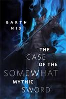 Garth Nix: The Case of the Somewhat Mythic Sword ★★★★