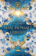 Maya Shepherd: Märchenhaft-Trilogie (Band 3): Märchenhaft erblüht ★★★★