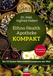 Ethno Health Apotheke - Kompakt - Die 50 besten Naturmedizinrezepturen der Welt