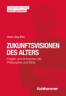 Hans-Jörg Ehni: Zukunftsvisionen des Alters ★★★★