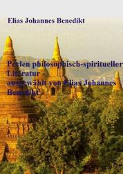 Perlen philosophisch-spiritueller Literatur - ausgewählt von Elias Johannes Benedikt