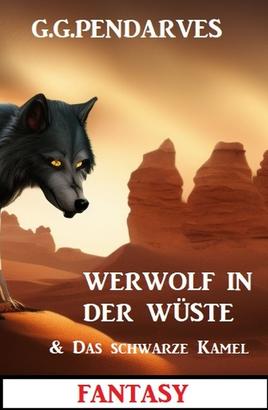 Werwolf in der Wüste & Das schwarze Kamel: Fantasy