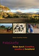 Stefan Stadtherr Wolter: Fabelhafte Reise durch Südafrika, Lesotho & Swasiland 