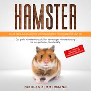 HAMSTER - Alles über Goldhamster, Zwerghamster, Teddyhamster und Co.: Das große Hamster Buch: Von der richtigen Hamsterhaltung bis zum perfekten Hamsterkäfig + Tipps für Hamsterfutter, Hamsterzubehör