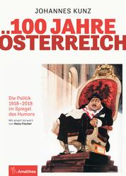 100 Jahre Österreich - Die Politik 1918-2018 im Spiegel des Humors. Mit einem Vorwort von Heinz Fischer