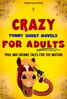 Christian Stahl: 3 Crazy Funny Short Novels for Adults 