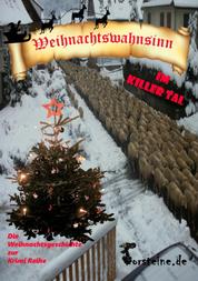 Weihnachtswahnsinn im Killer Tal - Die Weihnachtsgeschichte zur Killer Tal Krimi Reihe, denn das Killer Tal- es gibt es wirklich.