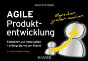 Agile Produktentwicklung - Schneller zur Innovation – erfolgreicher am Markt