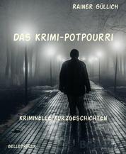 Das Krimi-Potpourri - Kriminelle Kurzgeschichten