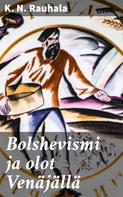 K. N. Rauhala: Bolshevismi ja olot Venäjällä 