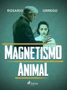 Rosario Orrego: Magnetismo animal 