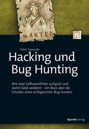 Hacking und Bug Hunting - Wie man Softwarefehler aufspürt und damit Geld verdient – ein Blick über die Schulter eines erfolgreichen Bug Hunters