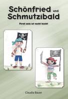 Claudia Bauer: Schönfried und Schmutzibald 