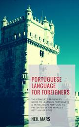Portuguese Language for Foreigners - The Complete Beginner’s Guide to Learning Portuguese and Traveling in Portugal as Presented by the World’s Best Universities